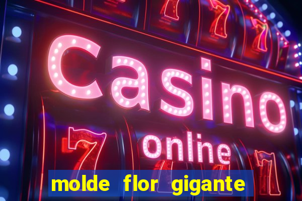 molde flor gigante de organza